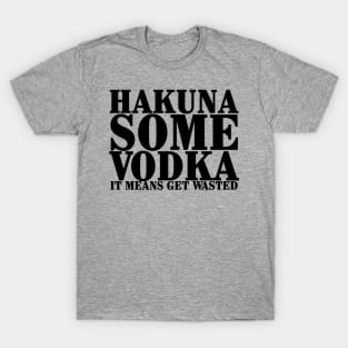 Hakuna Some Vodka T-Shirt